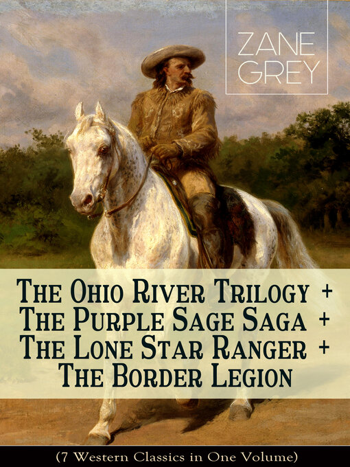 Title details for The Ohio River Trilogy + the Purple Sage Saga + the Lone Star Ranger + the Border Legion (7 Western Classics in One Volume) by Zane Grey - Wait list